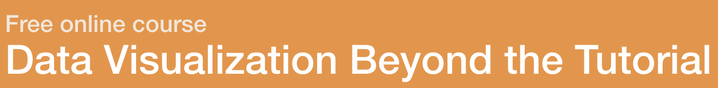Free online course. Data Visualization Beyond the Tutorial. https://gorelik.net/course
